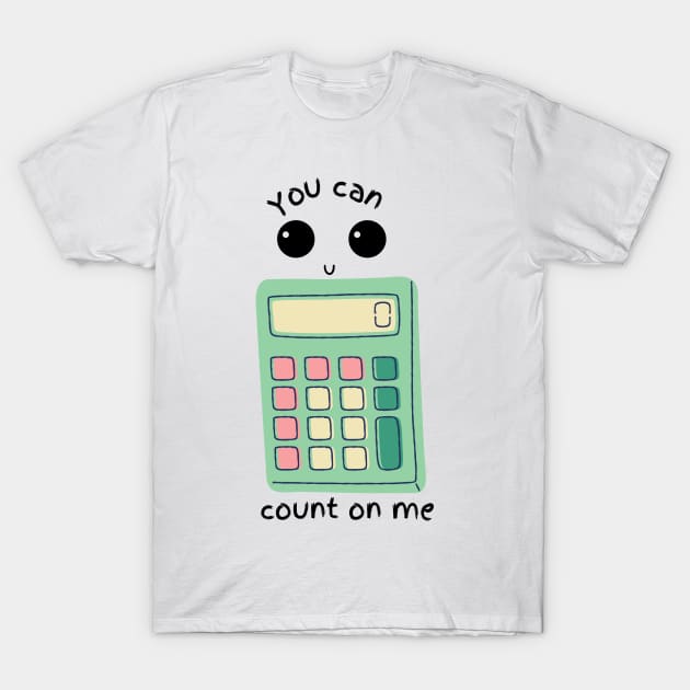 You Can Count On Me T-Shirt by AJDesignsstuff